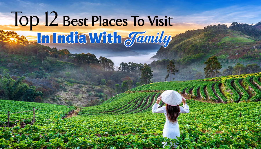 Top 12 Best Places To Visit In India With Family