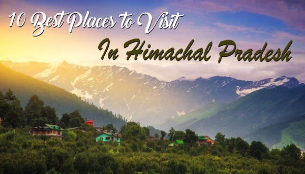 10 Best Places to Visit In Himachal Pradesh